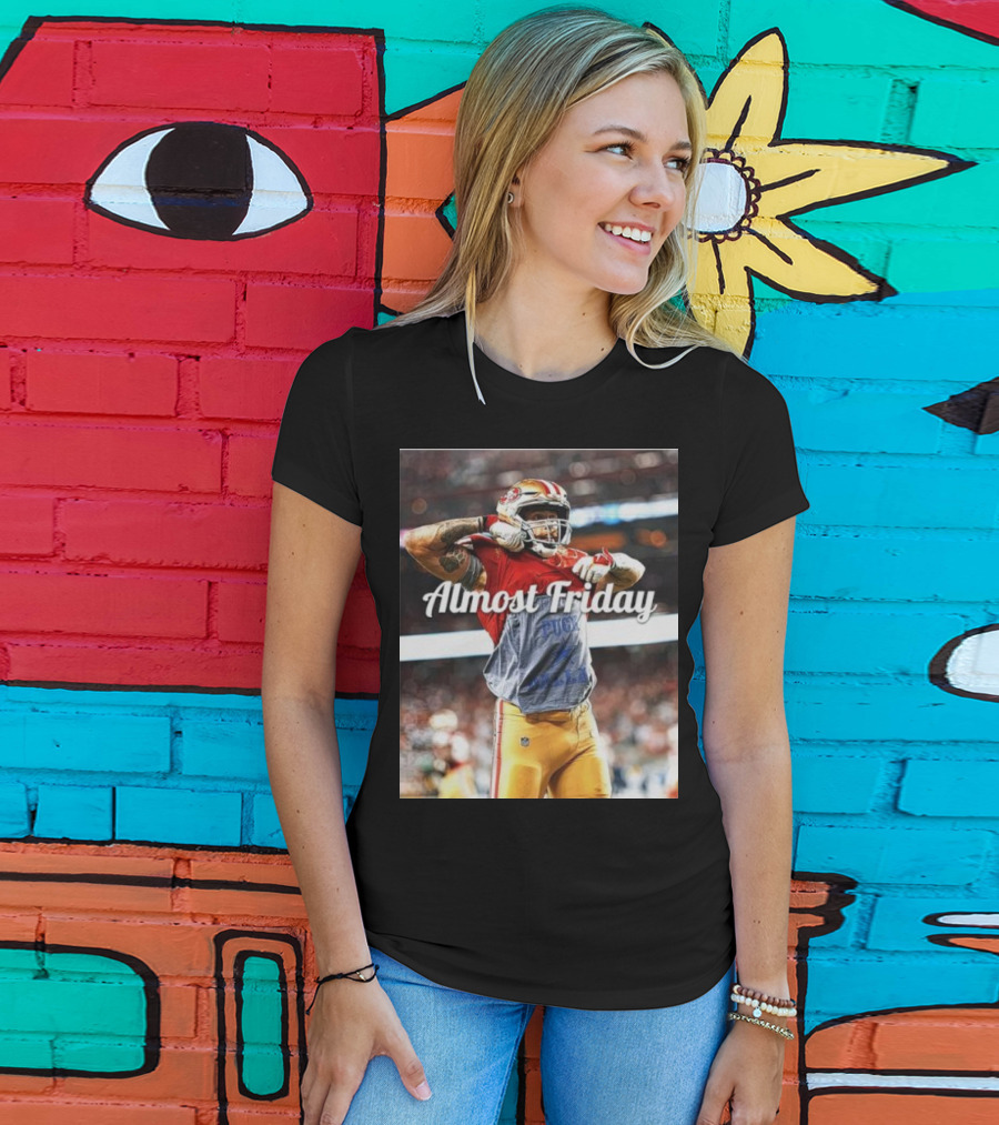 Almost Friday TD Celebration San Francisco Football Excitement T-Shirt