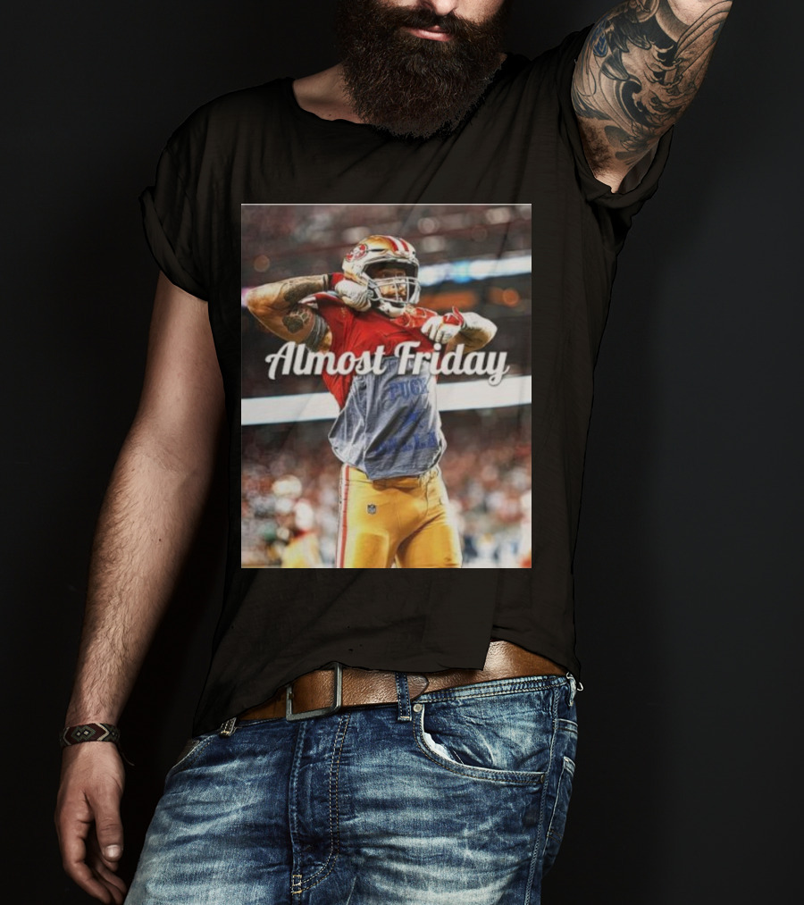 Almost Friday TD Celebration San Francisco Football Excitement T-Shirt