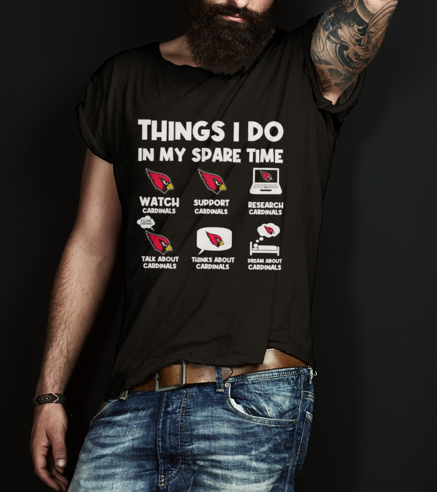 Arizona Cardinals Things I Do In My Spare Time Watch Support Research Talk Think Dream T-Shirt