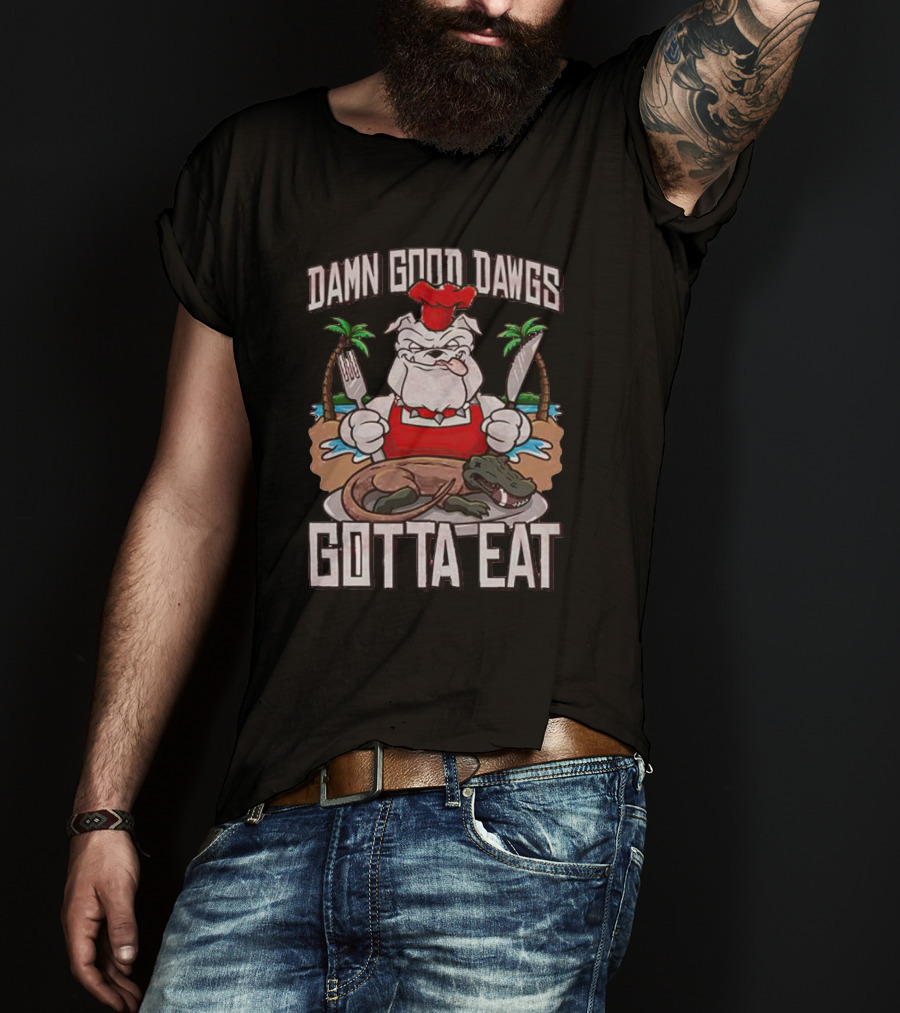 Georgia Bulldogs Damn Good Dawgs Gotta Eat Chef Bulldog With Knife And Fork Cooking Alligator T-Shirt
