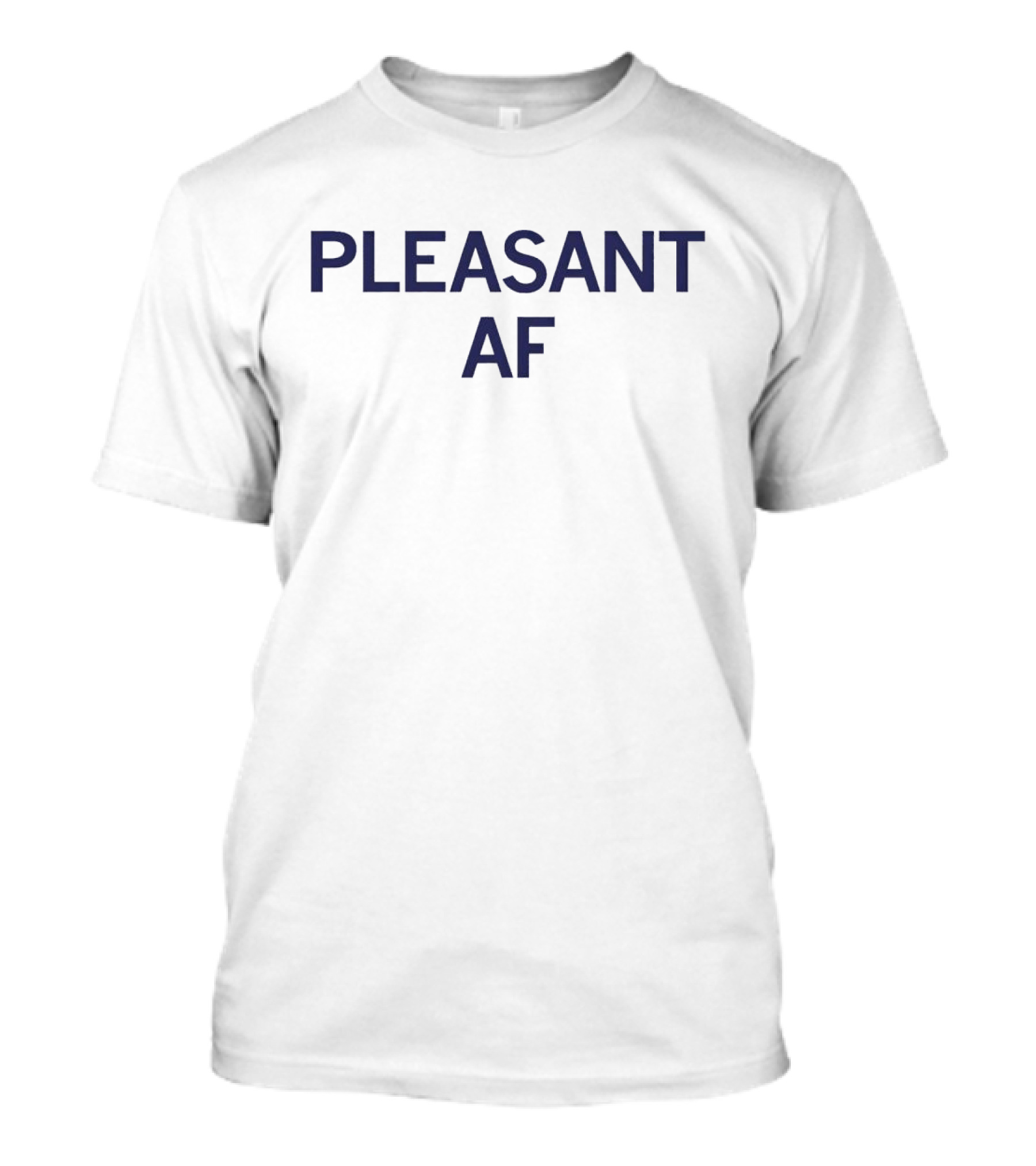 PLEASANT AF T-Shirt