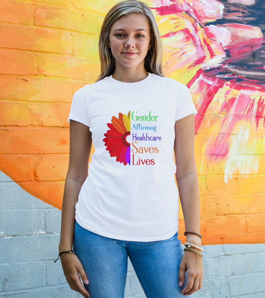 Gender Affirming Healthcare Saves Lives Sunflower T-Shirt