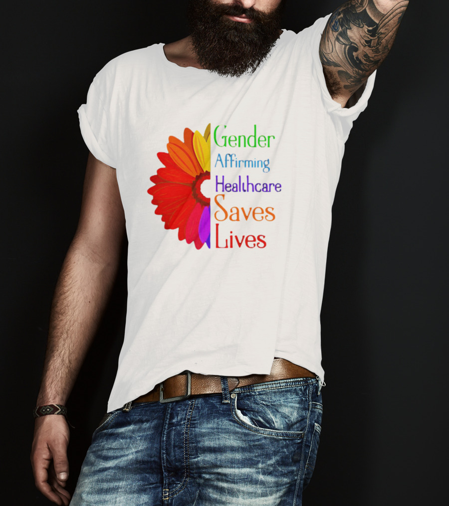 Gender Affirming Healthcare Saves Lives Sunflower T-Shirt
