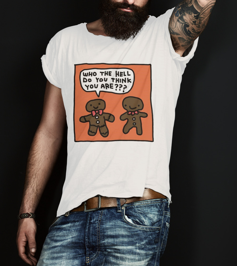 Gingerbread Men Who The Hell Do You Think You Are Speech Bubble T-Shirt