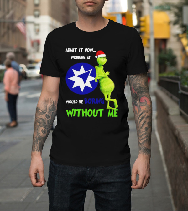Shirt: Admit It Now Grinch Working at Ameriprise Financial Would Be Boring Without Me T-Shirt Admit It Now Grinch Working at Ameriprise Financial Would Be Boring Without Me T-Shirt