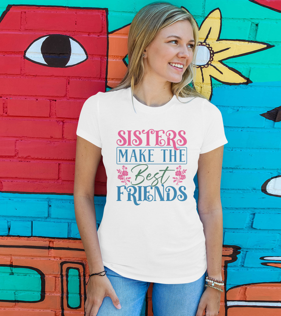 Sisters Make The Best Friends Pink And Blue Floral Text T-Shirt