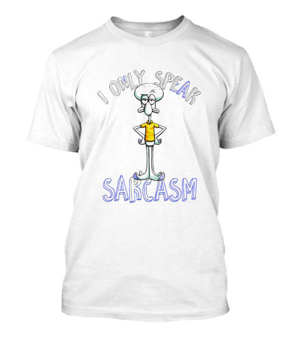 Squidward Tentacles I Only Speak Sarcasm T-Shirt