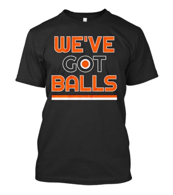 Philadelphia Flyers We've Got Balls Bold Sports T-Shirt