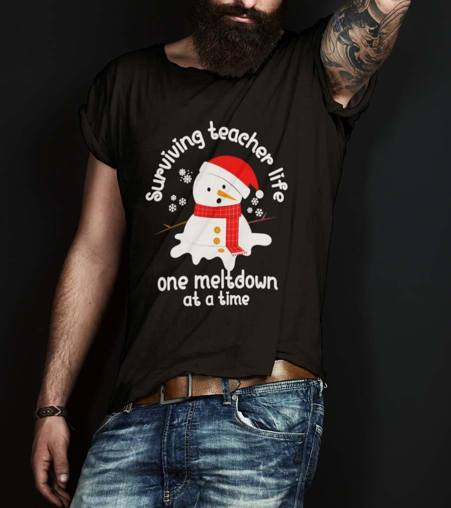 Surviving Teacher Life Melting Snowman One Meltdown At A Time Christmas T-Shirt