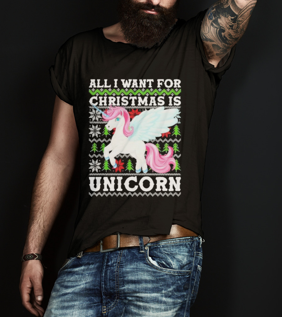 All I Want For Christmas Is Unicorn T-Shirt