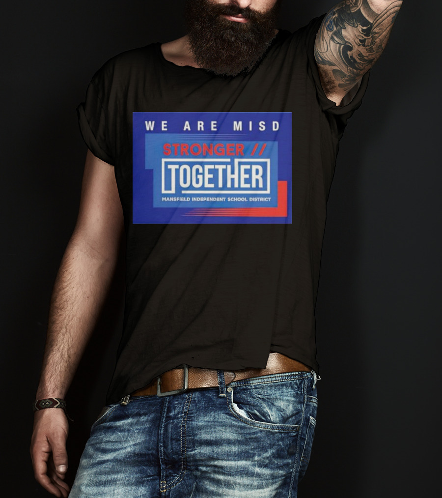 We Are MISD Stronger Together Mansfield Independent School District T-Shirt