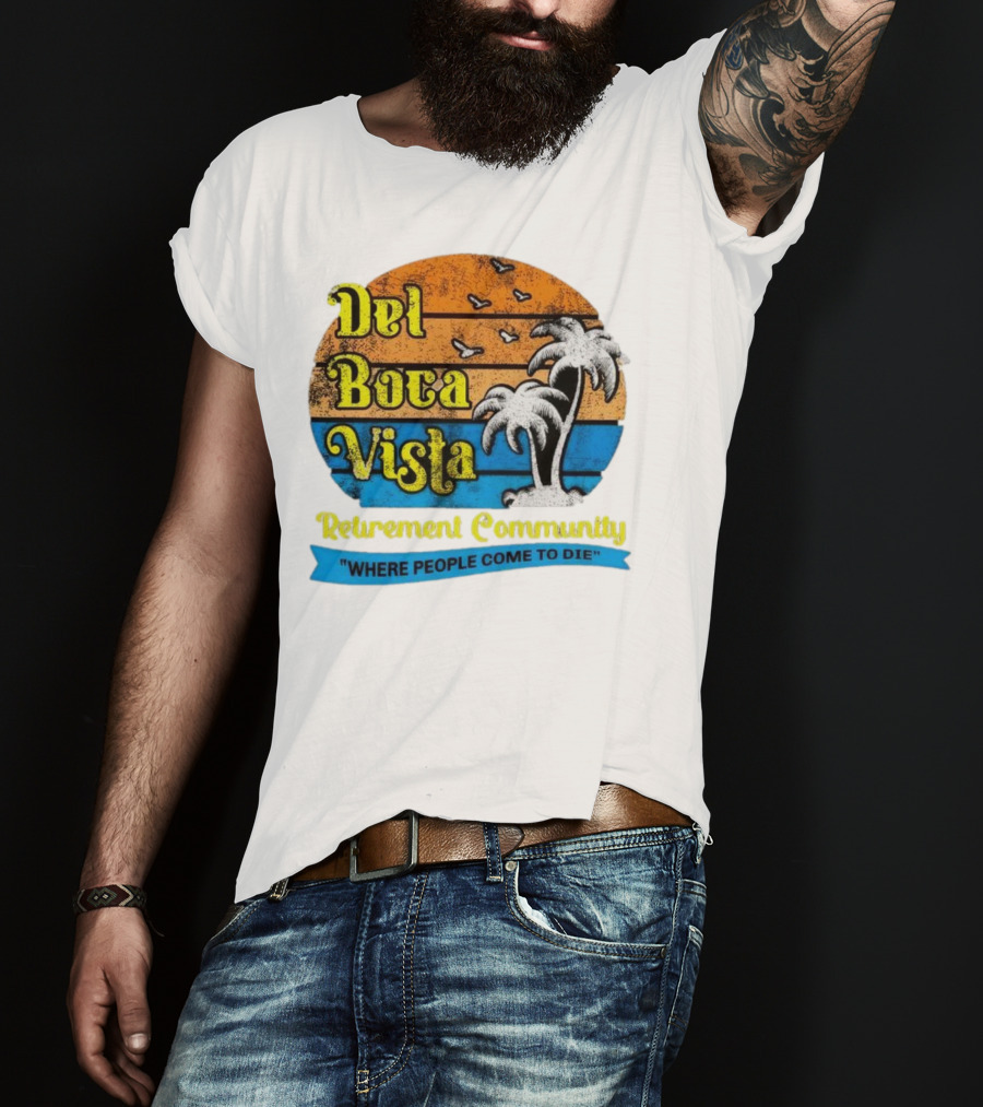 Del Boca Vista Retirement Community Where People Come To Die Vintage Retro Beach Sunset Palm Trees T-Shirt