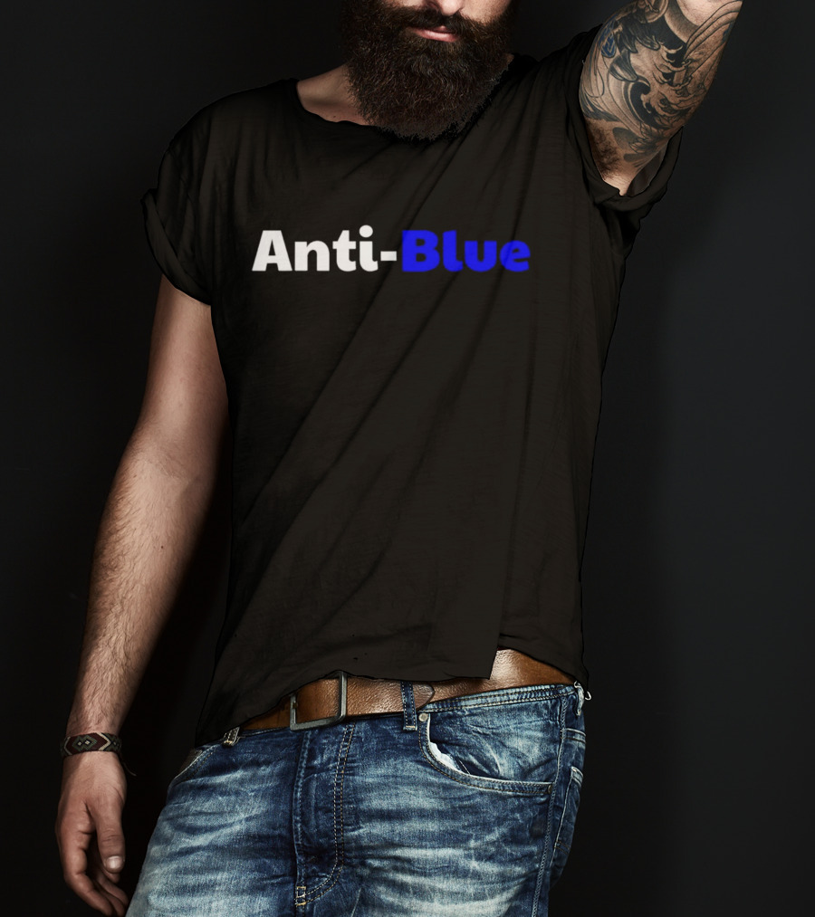 Anti Blue – Anti Corrupt Cops Law Officers Message T-Shirt