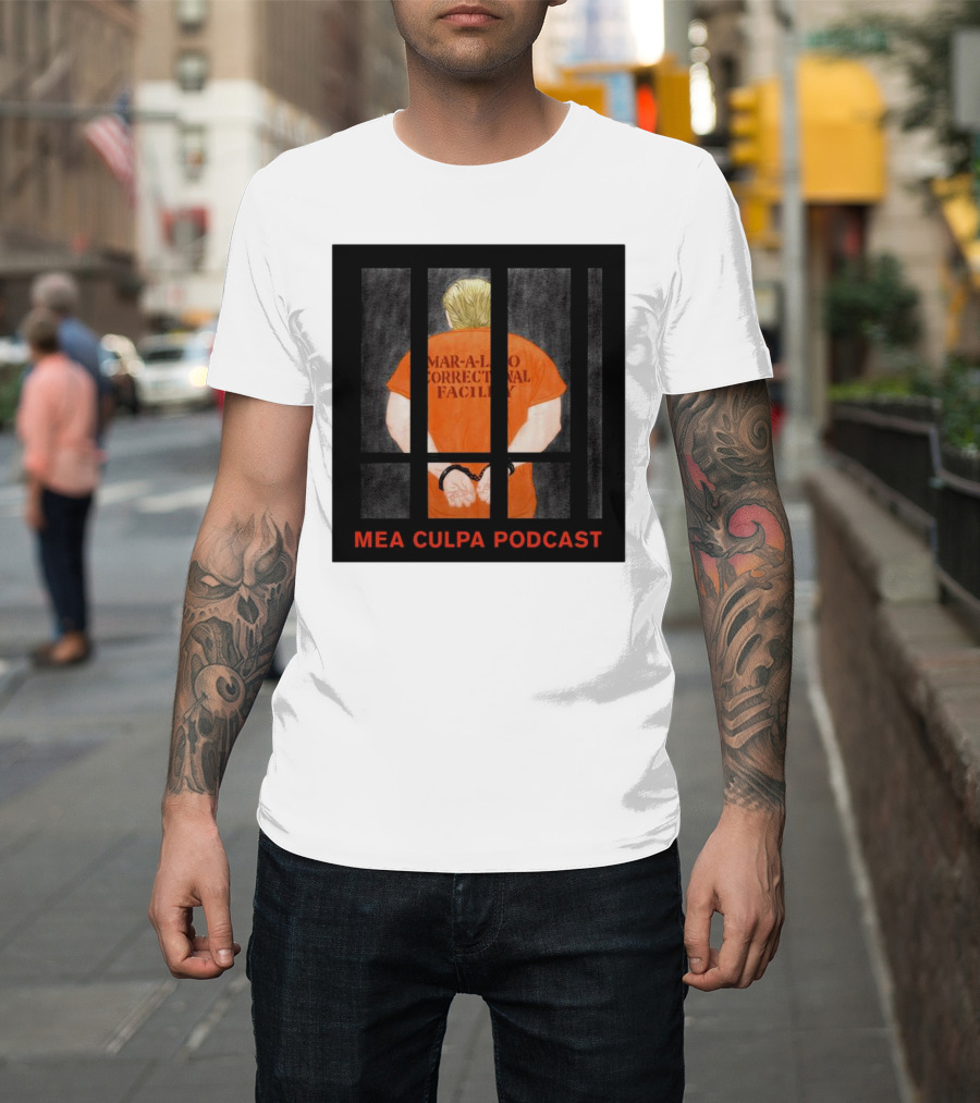 Mango Mussolini Mar-a-Lago Correctional Facility Mea Culpa Podcast T-Shirt