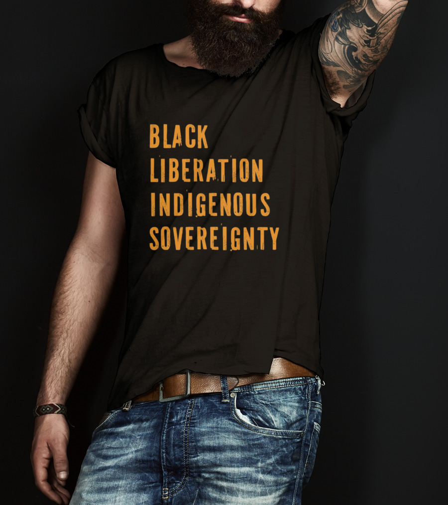 Black Liberation Indigenous Sovereignty Movement Empowerment T-Shirt
