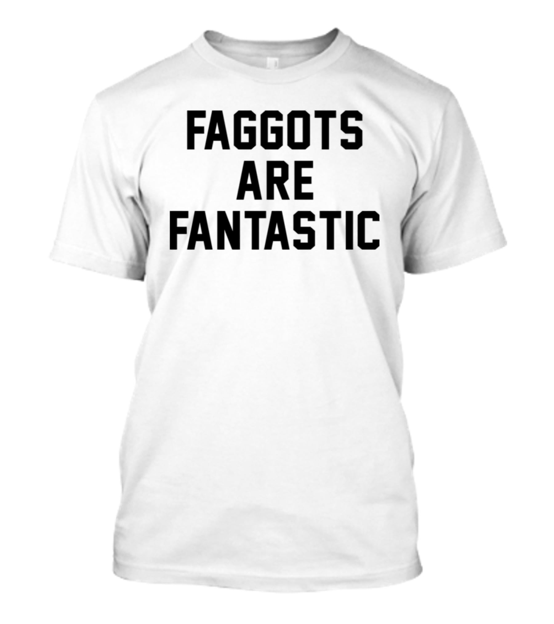 Faggots Are Fantastic T-Shirt
