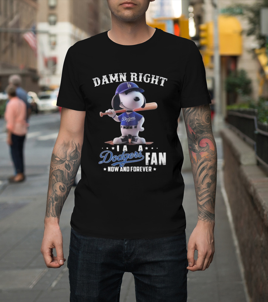 Damn Right I Am A Dodgers Fan Now And Forever Los Angeles Dodgers Snoopy T-Shirt