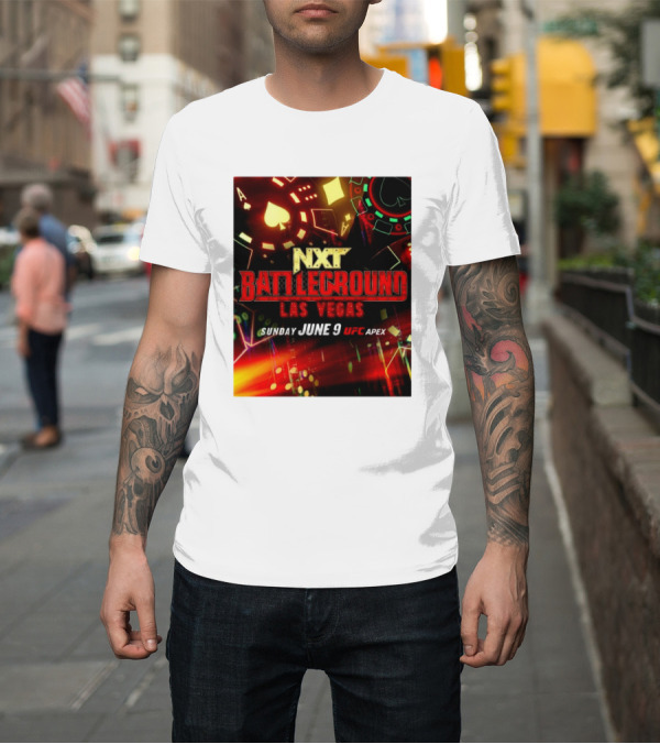 Shirt: NXT Battleground Las Vegas Sunday June 9 UFC APEX T-Shirt NXT Battleground Las Vegas Sunday June 9 UFC APEX T-Shirt