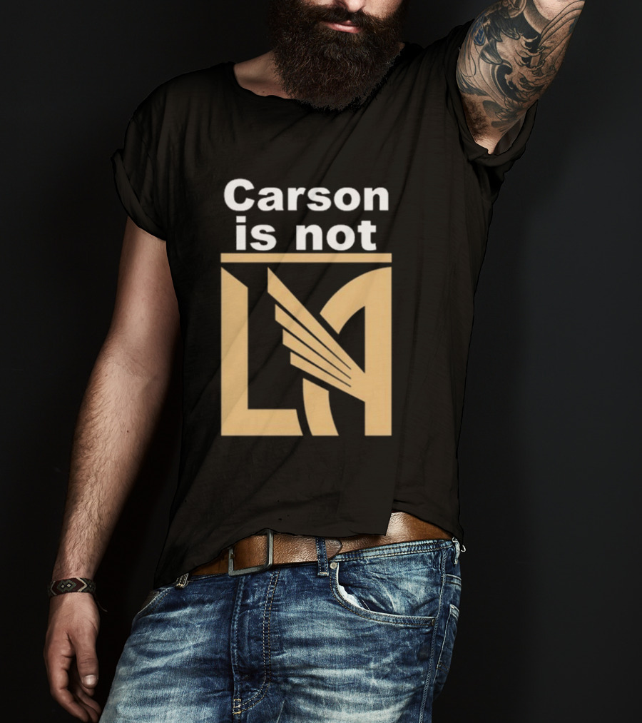 Carson Is Not LA LAFC T-Shirt