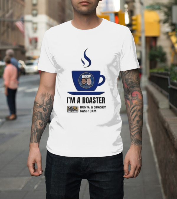 Shirt: I'm A Roaster 95.7 The Game Bonta and Shasky 6AM-10AM T-Shirt I'm A Roaster 95.7 The Game Bonta and Shasky 6AM-10AM T-Shirt