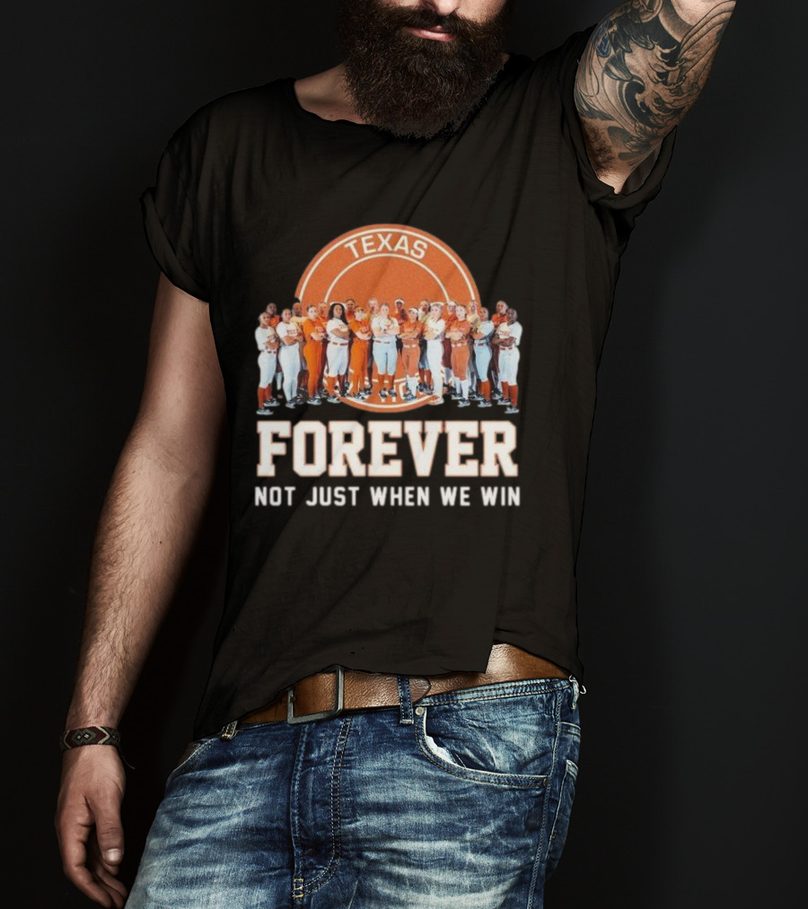 Texas Longhorn Women’s Softball Team Forever Not Just When We Win T-Shirt