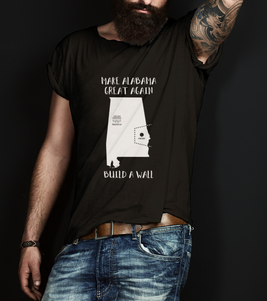 Make Alabama Great Again Mobile Wall Tuscaloosa Fortified Structure T-Shirt