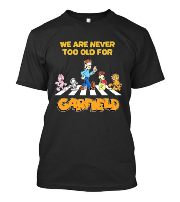We Are Never Too Old For Garfield Abbey Road Crossing With Jon Odie Nermal Arlene T-Shirt
