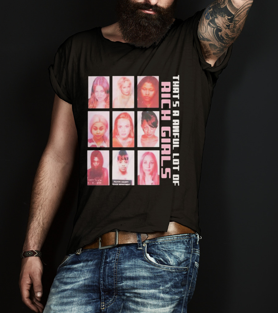 That's A Awful Lot Of Rich Girls Mugshots Fulton County Police Department T-Shirt
