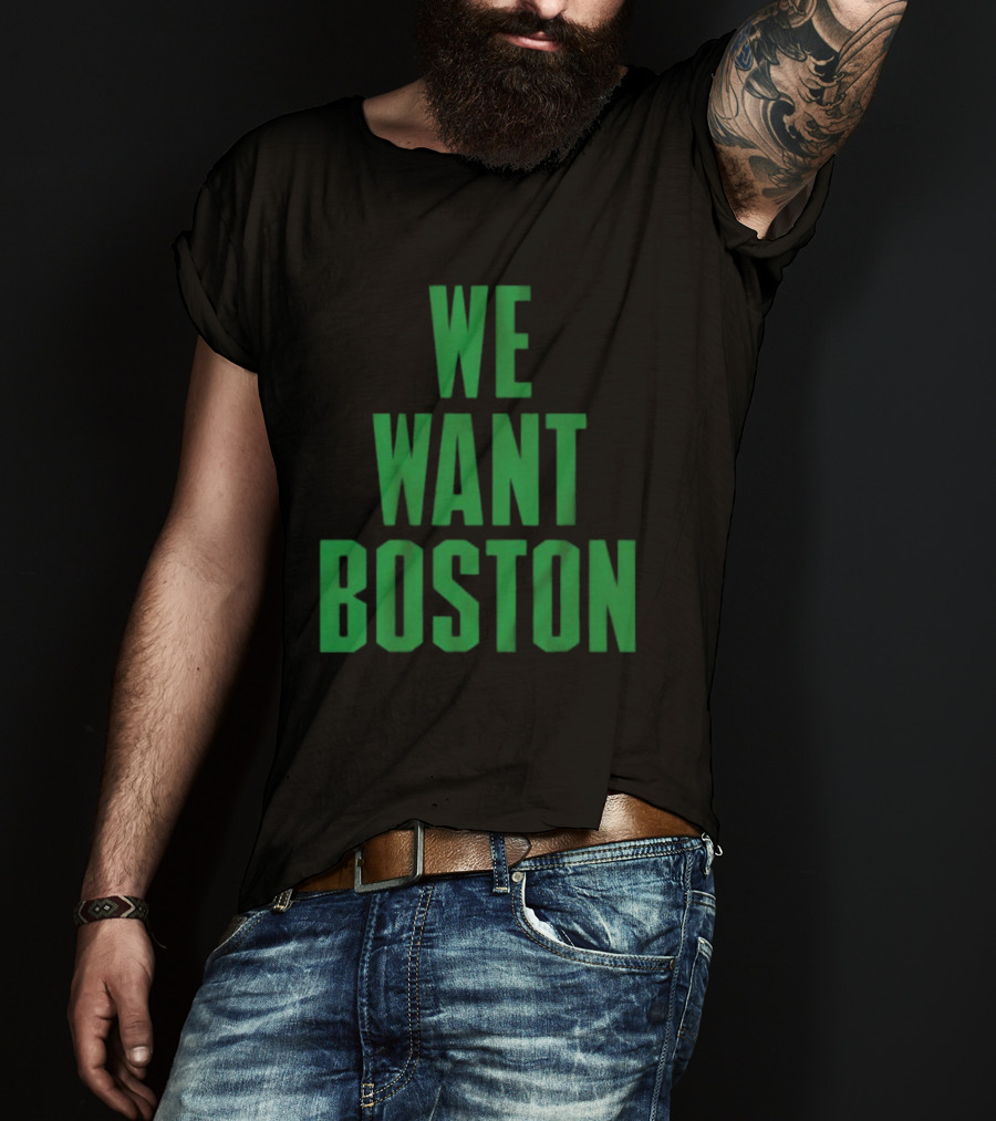 Boston Celtics We Want Boston T-Shirt