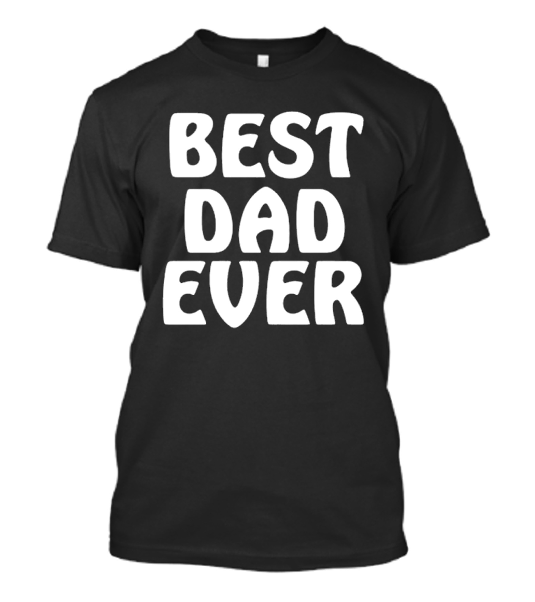 Best Dad Ever Father’s Day Celebration Shirt Gift T-Shirt