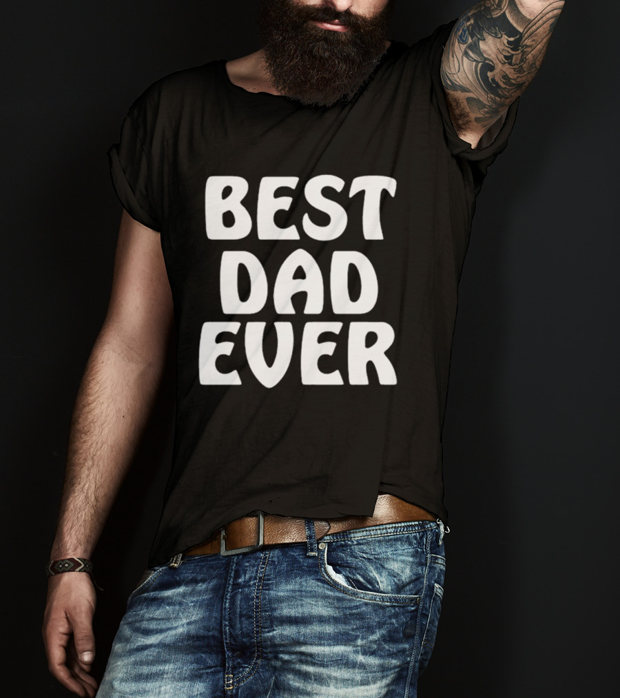 Best Dad Ever Father’s Day Celebration Shirt Gift T-Shirt
