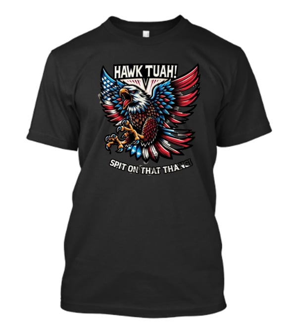 Hawk Tuah Eagles American Flag Spit On That Thang T-Shirt