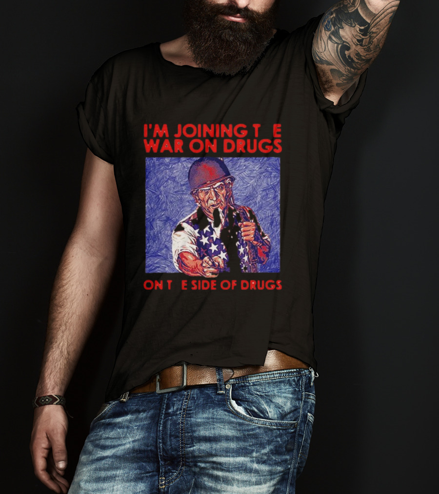 I’m Joining The War On Drugs On The Side Of Drugs Uncle Sam T-Shirt