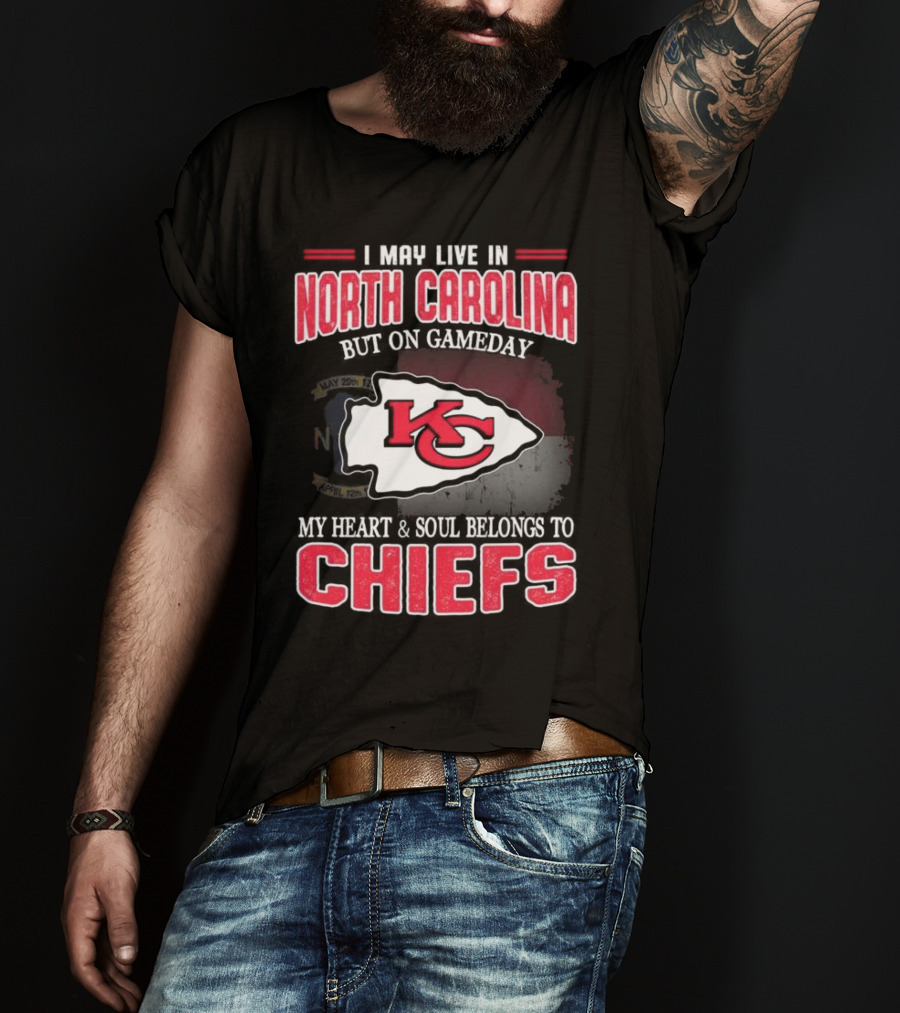 Kansas City Chiefs My Heart And Soul Belongs To Chiefs I May Live In North Carolina But On Gameday T-Shirt