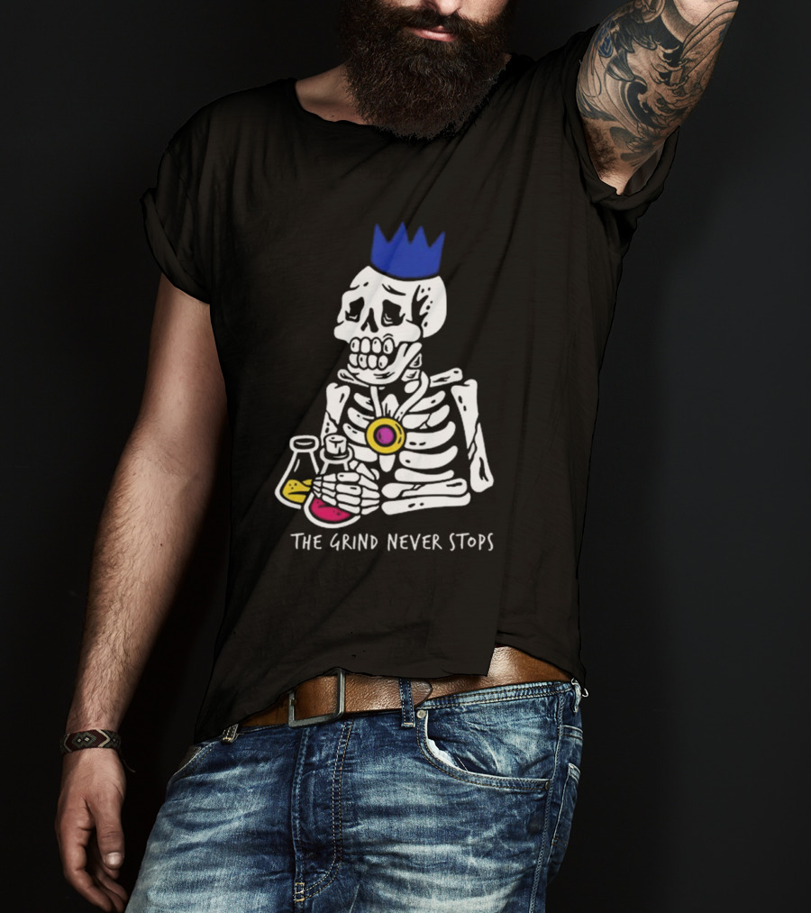 The Grind Never Stops Skeleton With Crown And Beakers T-Shirt