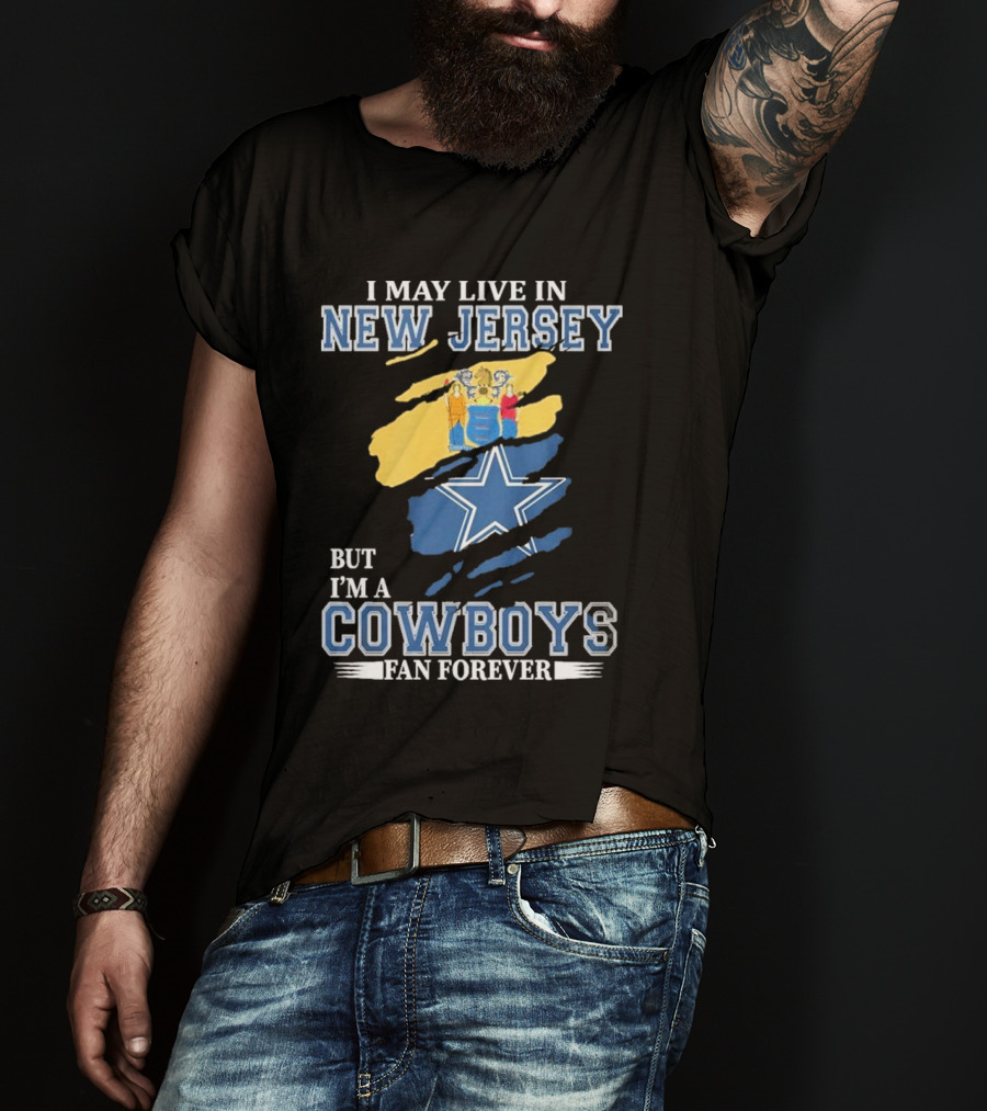 I May Live In New Jersey But I'm A Cowboys Fan Forever NFL Dallas Cowboys Star Logo Flag Colors T-Shirt