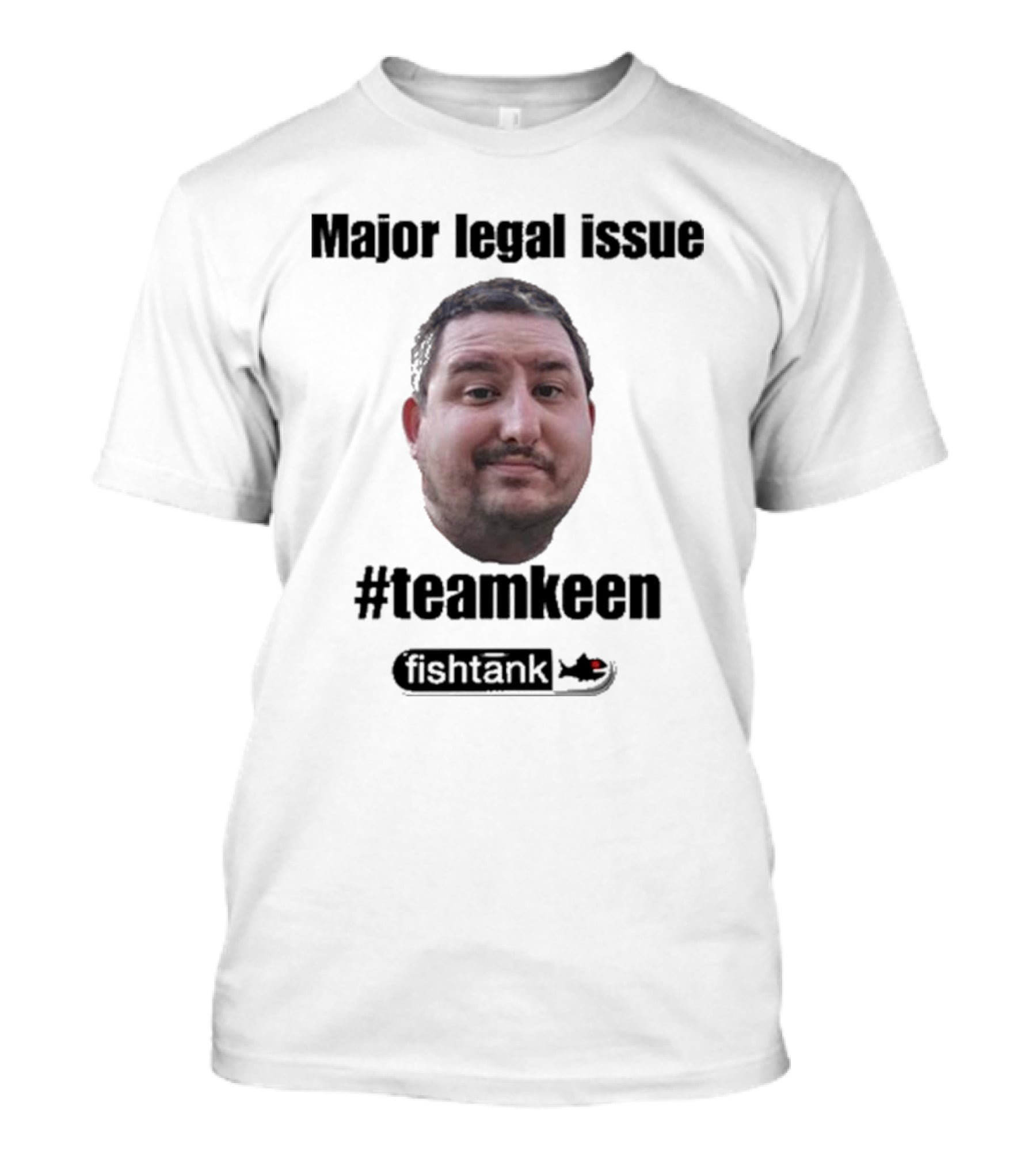 Major Legal Issue #Teamkeen Fishtank T-Shirt