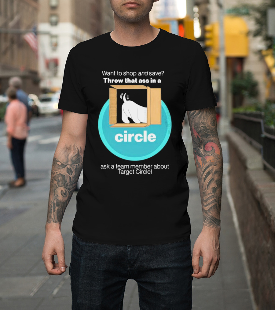 Want To Shop And Save Throw That Ass In A Circle Ask A Team Member About Target Circle T-Shirt