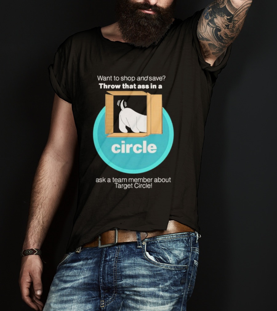 Want To Shop And Save Throw That Ass In A Circle Ask A Team Member About Target Circle T-Shirt