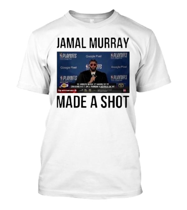 Jamal Murray Made A Shot Playoffs Nuggets Lakers T-Shirt