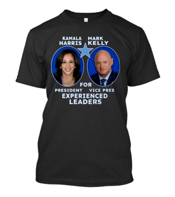Kamala Harris Mark Kelly For President Vice Pres Experienced Leaders T-Shirt