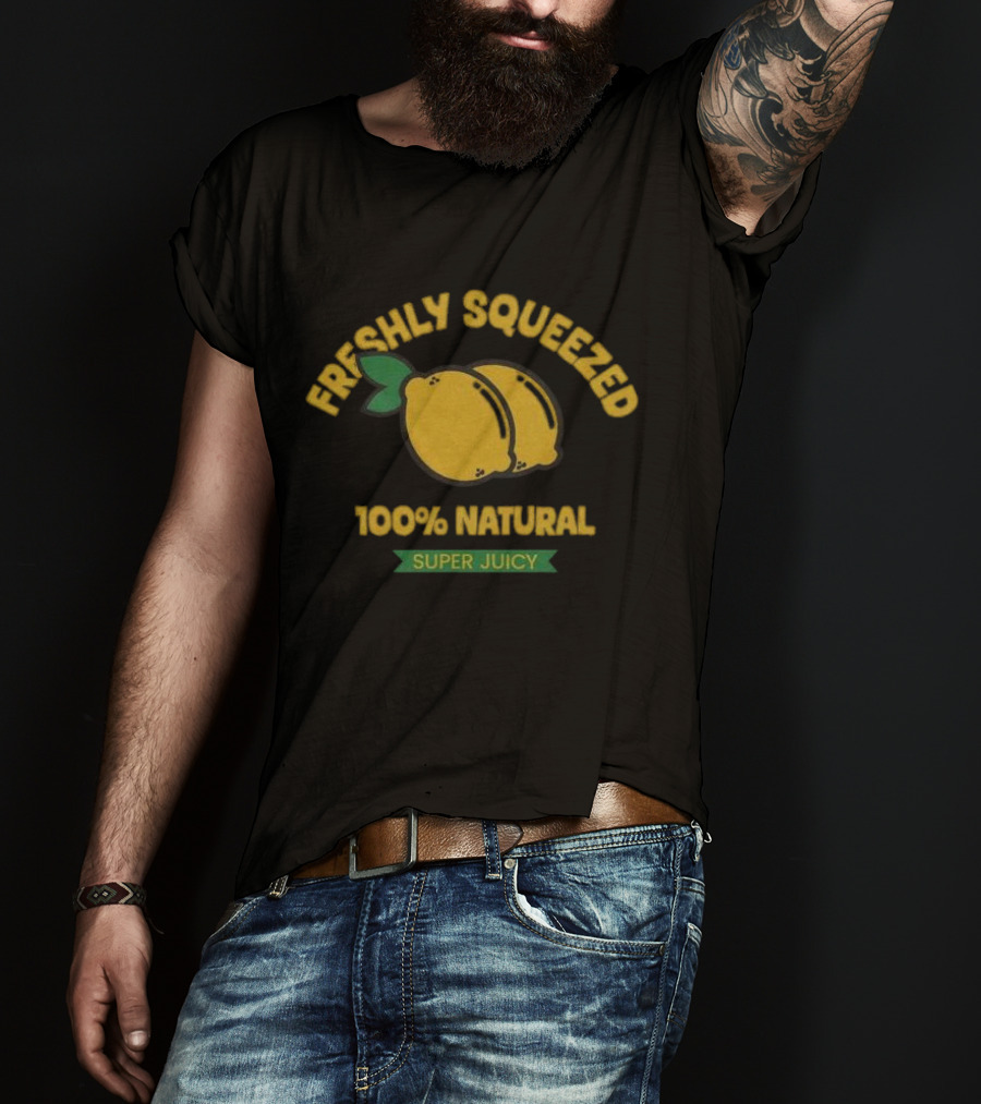 Freshly Squeezed 100% Natural Super Juicy Lemons T-Shirt