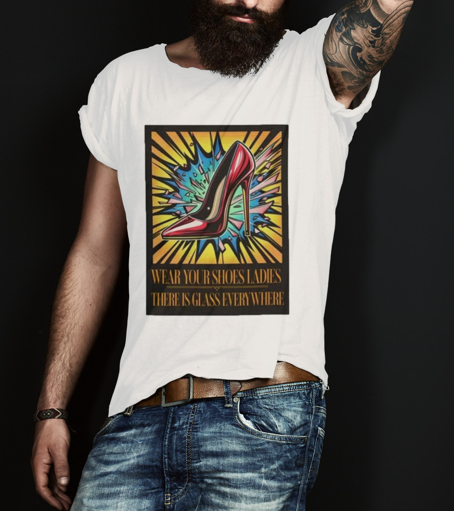 Wear Your Shoes Ladies There Is Glass Everywhere Red High Heel Pop Art Explosion T-Shirt