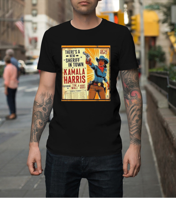 Shirt: THERE'S A NEW SHERIFF IN TOWN KAMALA HARRIS FEATURING TIM WALZ and MANY MORE FOR THE PEOPLE T-Shirt THERE'S A NEW SHERIFF IN TOWN KAMALA HARRIS FEATURING TIM WALZ and MANY MORE FOR THE PEOPLE T-Shirt