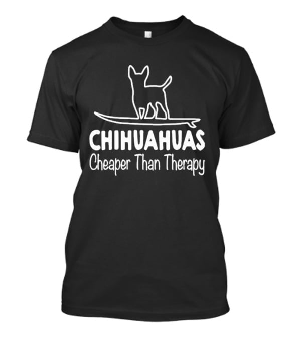 Chihuahuas Cheaper Than Therapy With Surfing Dog T-Shirt