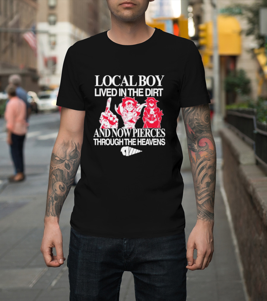 Local Boy Lived In The Dirt And Now Pierces Through The Heavens Gurren Lagann Kamina Simon Yoko Anime Drill Power Determination T-Shirt