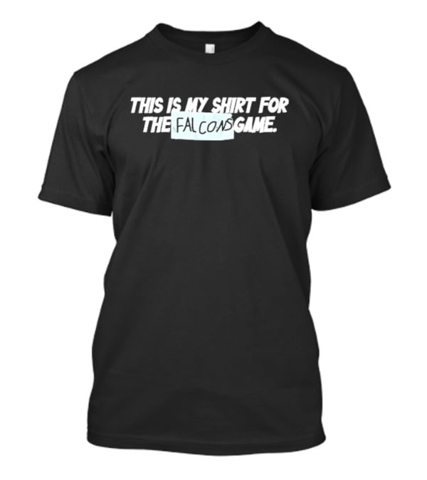 This Is My Shirt For The Falcons Game T-Shirt