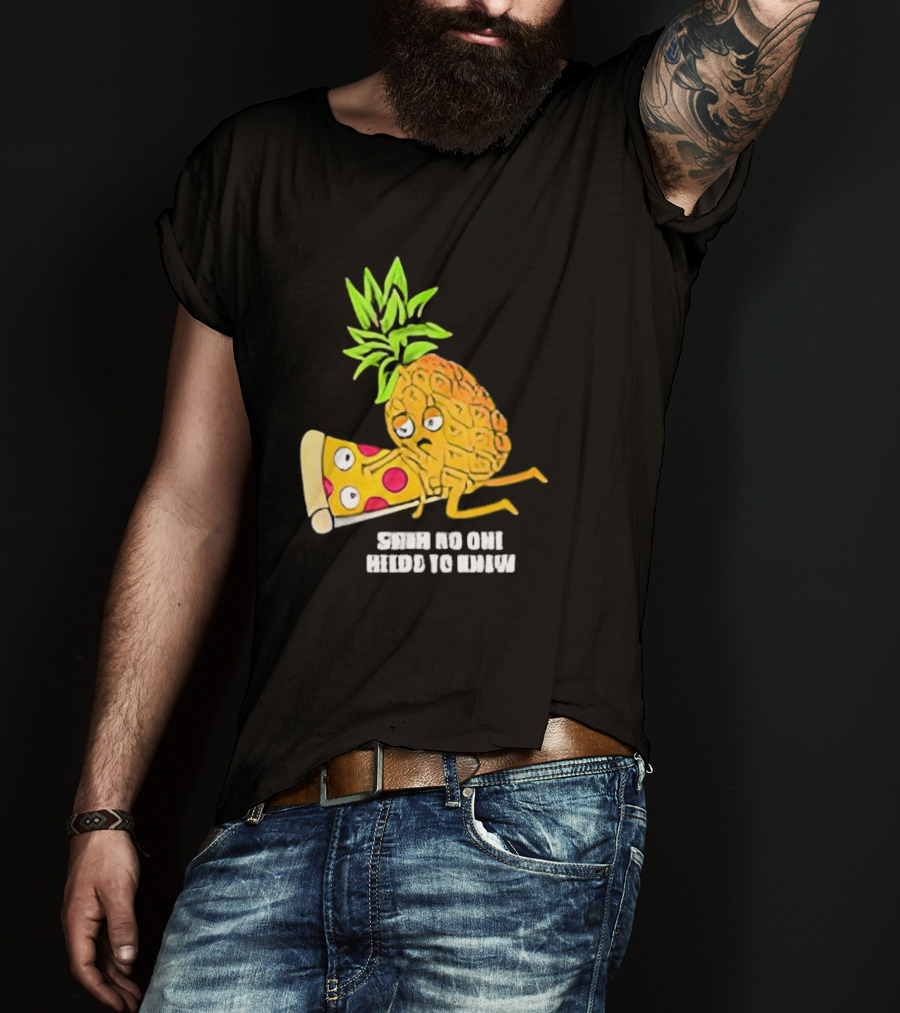Pineapple Belongs On Pizza Lover No One Needs To Know Pun Meme T-Shirt