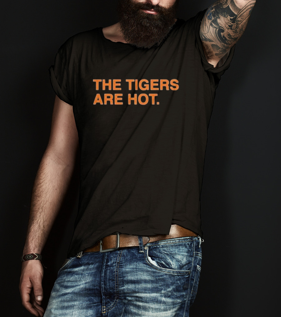 The Tigers Are Hot T-Shirt