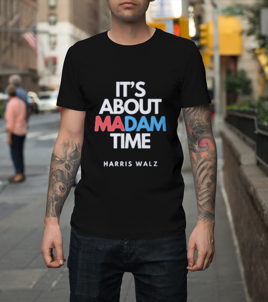 It's About Madam Time Harris Walz T-Shirt